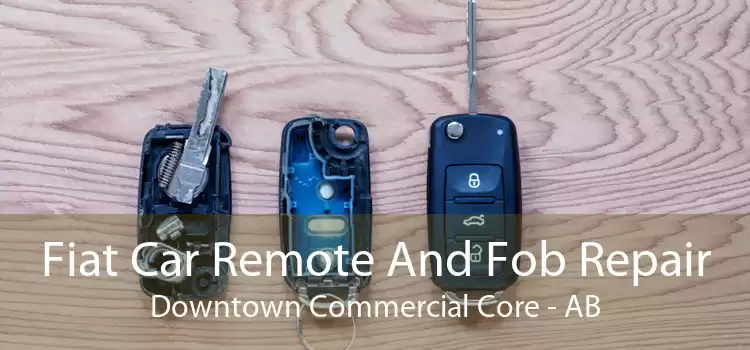 Fiat Car Remote And Fob Repair Downtown Commercial Core - AB