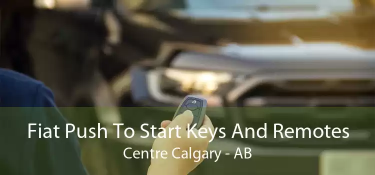 Fiat Push To Start Keys And Remotes Centre Calgary - AB