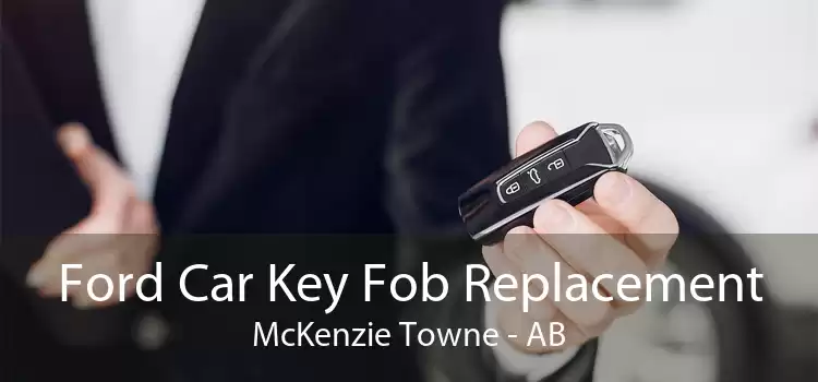 Ford Car Key Fob Replacement McKenzie Towne - AB