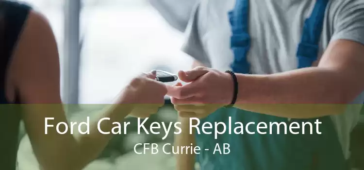 Ford Car Keys Replacement CFB Currie - AB