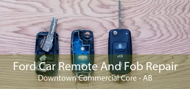 Ford Car Remote And Fob Repair Downtown Commercial Core - AB