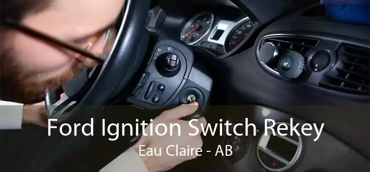 Ford Ignition Switch Rekey Eau Claire - AB