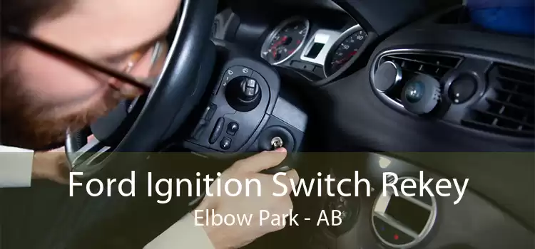 Ford Ignition Switch Rekey Elbow Park - AB
