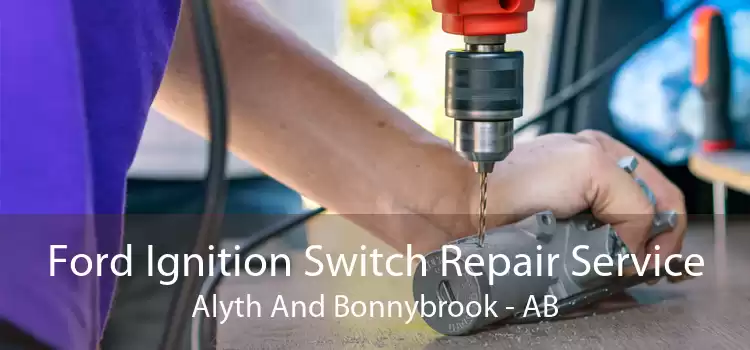 Ford Ignition Switch Repair Service Alyth And Bonnybrook - AB
