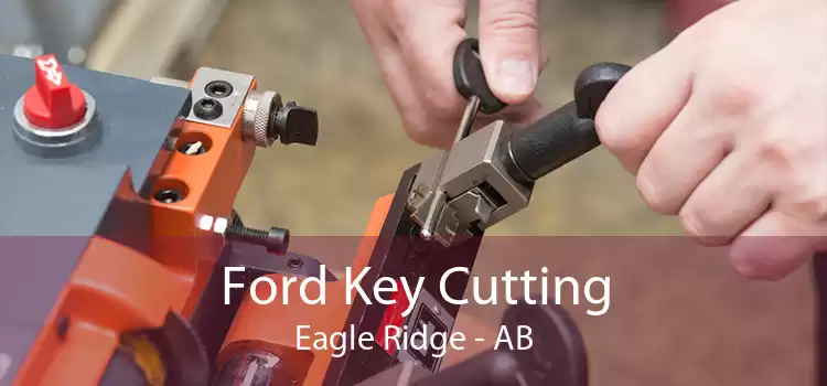 Ford Key Cutting Eagle Ridge - AB