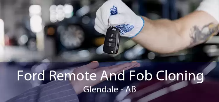 Ford Remote And Fob Cloning Glendale - AB