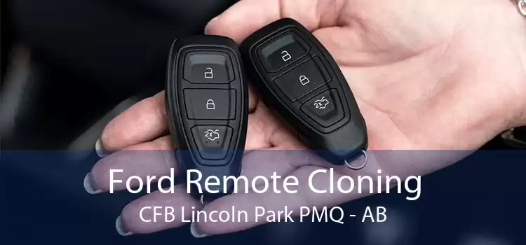 Ford Remote Cloning CFB Lincoln Park PMQ - AB