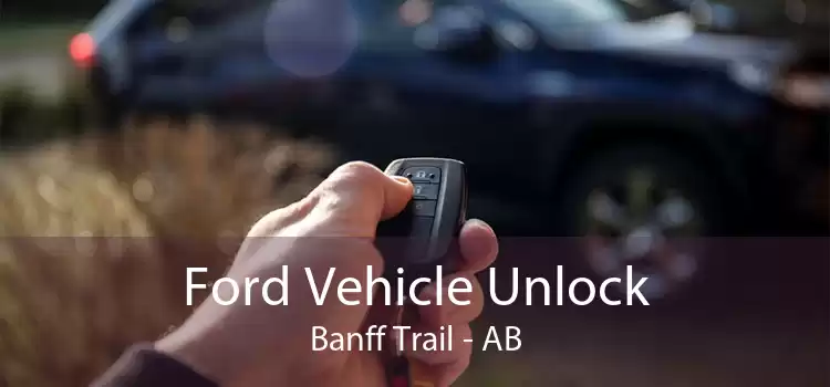 Ford Vehicle Unlock Banff Trail - AB