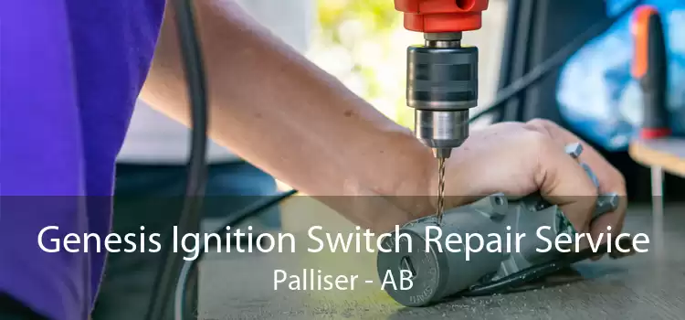 Genesis Ignition Switch Repair Service Palliser - AB