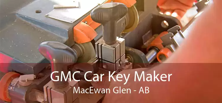 GMC Car Key Maker MacEwan Glen - AB