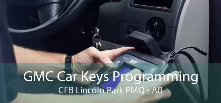 GMC Car Keys Programming CFB Lincoln Park PMQ - AB