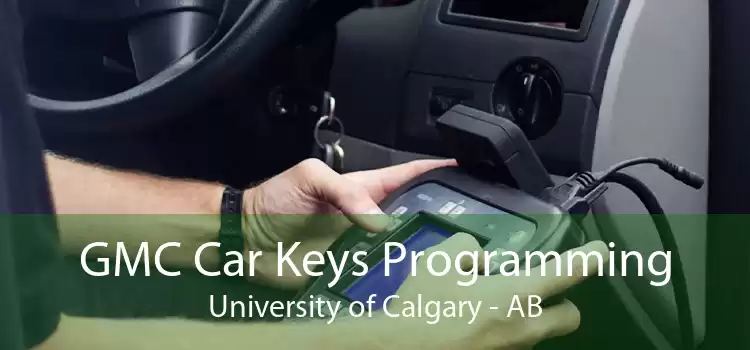 GMC Car Keys Programming University of Calgary - AB