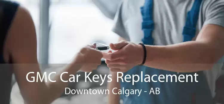 GMC Car Keys Replacement Downtown Calgary - AB