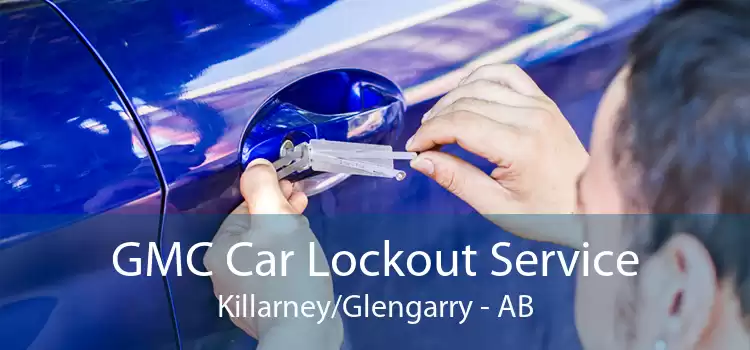 GMC Car Lockout Service Killarney/Glengarry - AB