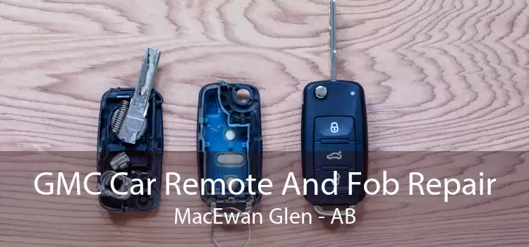 GMC Car Remote And Fob Repair MacEwan Glen - AB