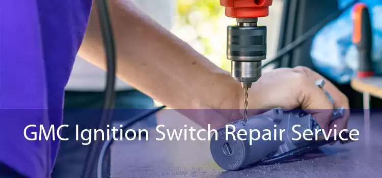 GMC Ignition Switch Repair Service 