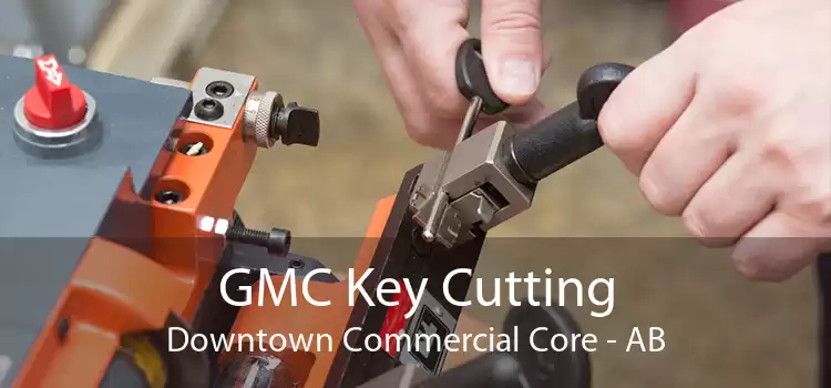 GMC Key Cutting Downtown Commercial Core - AB