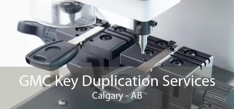 GMC Key Duplication Services Calgary - AB