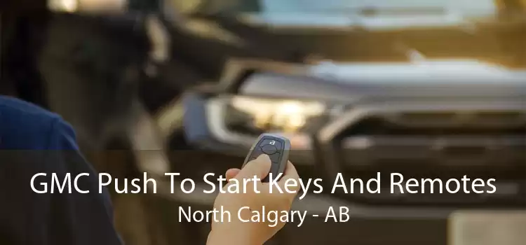 GMC Push To Start Keys And Remotes North Calgary - AB