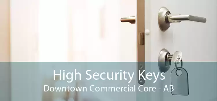 High Security Keys Downtown Commercial Core - AB