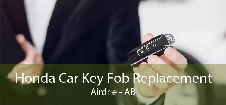 Honda Car Key Fob Replacement Airdrie - AB