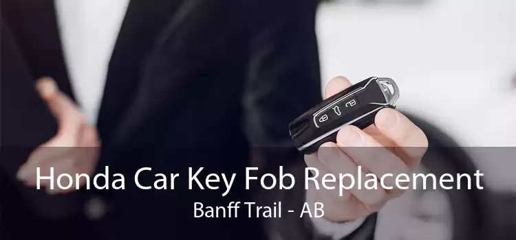 Honda Car Key Fob Replacement Banff Trail - AB