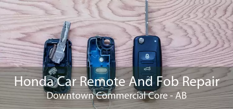 Honda Car Remote And Fob Repair Downtown Commercial Core - AB