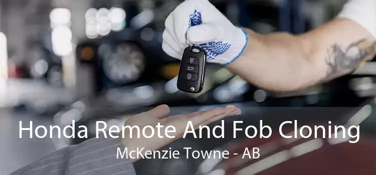 Honda Remote And Fob Cloning McKenzie Towne - AB