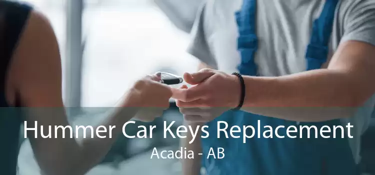 Hummer Car Keys Replacement Acadia - AB