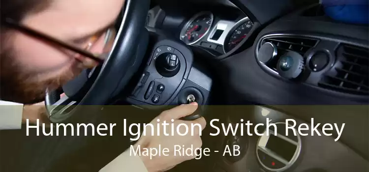 Hummer Ignition Switch Rekey Maple Ridge - AB