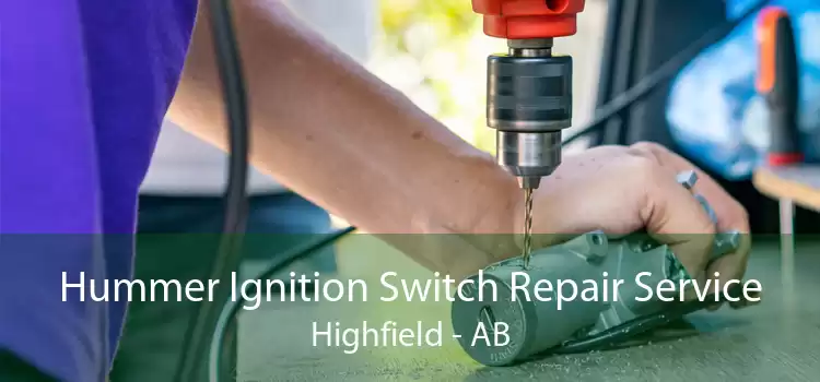 Hummer Ignition Switch Repair Service Highfield - AB