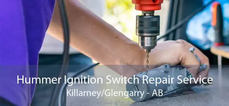 Hummer Ignition Switch Repair Service Killarney/Glengarry - AB