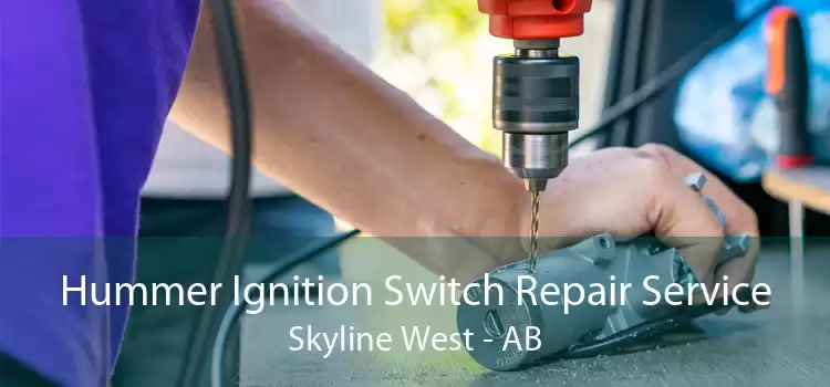 Hummer Ignition Switch Repair Service Skyline West - AB