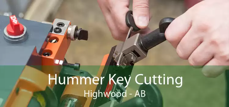 Hummer Key Cutting Highwood - AB