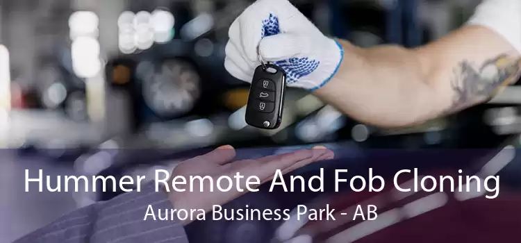 Hummer Remote And Fob Cloning Aurora Business Park - AB