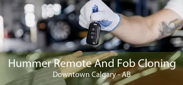 Hummer Remote And Fob Cloning Downtown Calgary - AB