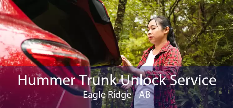 Hummer Trunk Unlock Service Eagle Ridge - AB