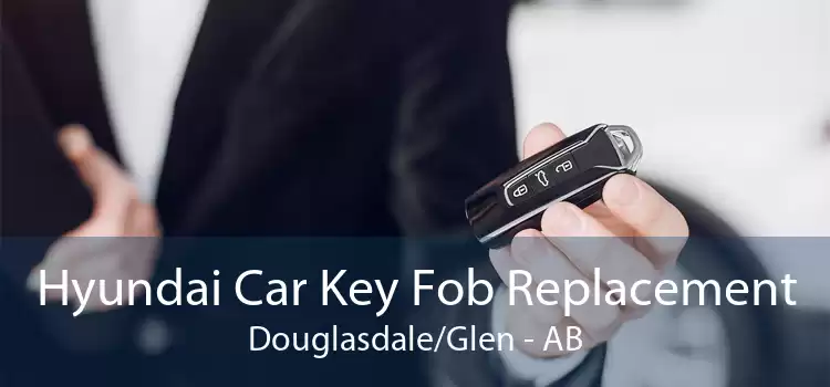 Hyundai Car Key Fob Replacement Douglasdale/Glen - AB