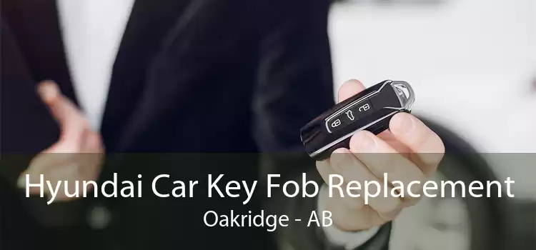 Hyundai Car Key Fob Replacement Oakridge - AB