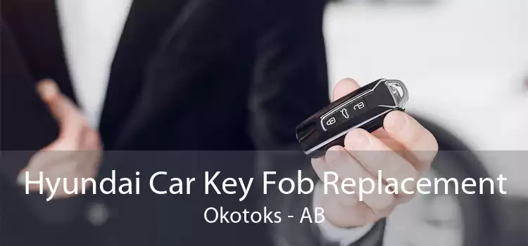 Hyundai Car Key Fob Replacement Okotoks - AB