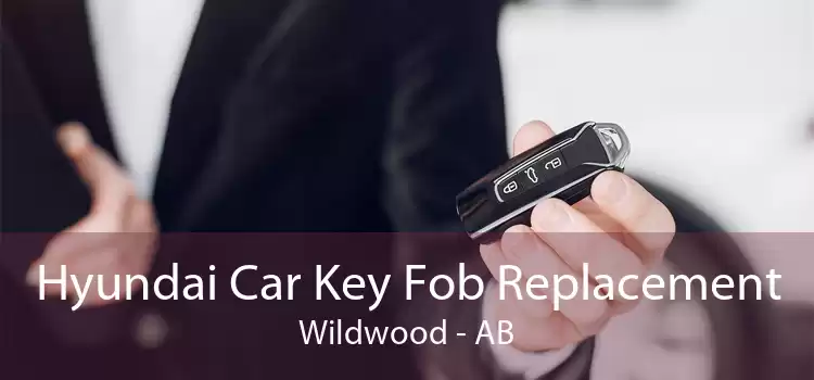 Hyundai Car Key Fob Replacement Wildwood - AB