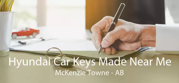 Hyundai Car Keys Made Near Me McKenzie Towne - AB