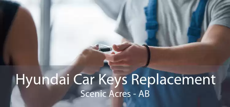 Hyundai Car Keys Replacement Scenic Acres - AB