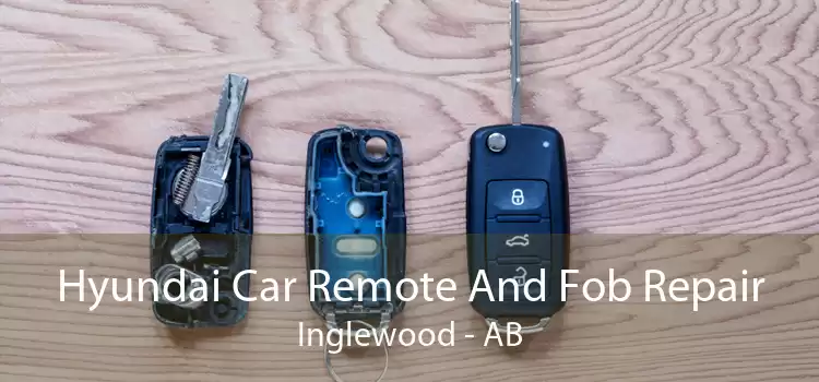 Hyundai Car Remote And Fob Repair Inglewood - AB