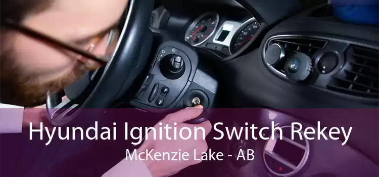 Hyundai Ignition Switch Rekey McKenzie Lake - AB
