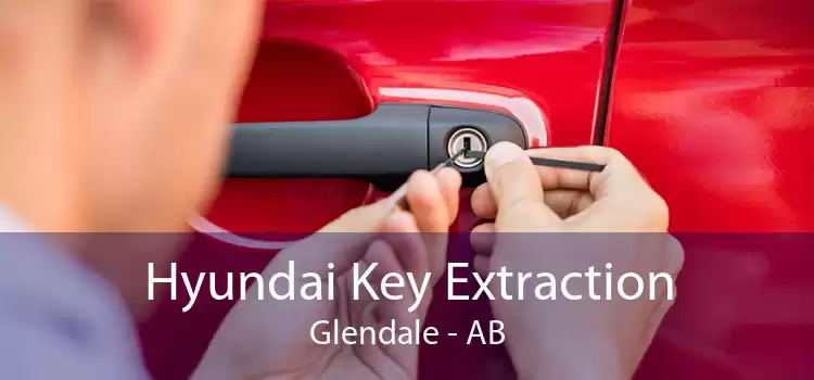 Hyundai Key Extraction Glendale - AB