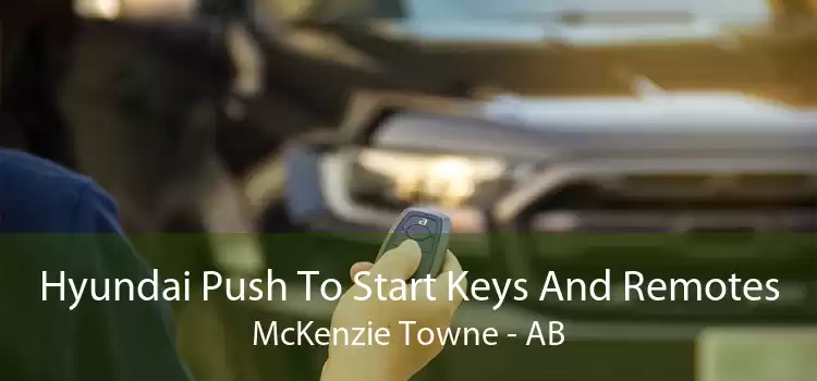 Hyundai Push To Start Keys And Remotes McKenzie Towne - AB