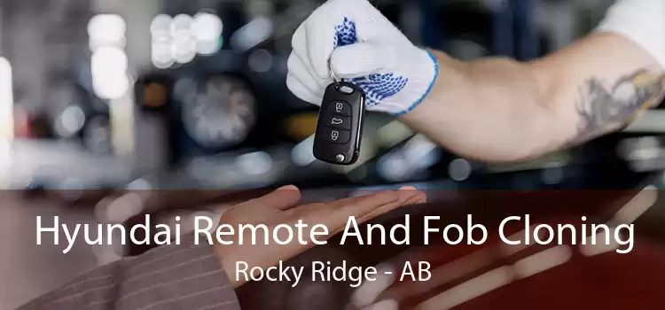 Hyundai Remote And Fob Cloning Rocky Ridge - AB