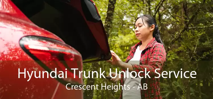Hyundai Trunk Unlock Service Crescent Heights - AB
