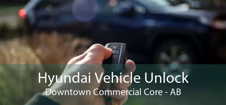 Hyundai Vehicle Unlock Downtown Commercial Core - AB